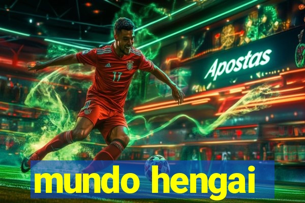 mundo hengai